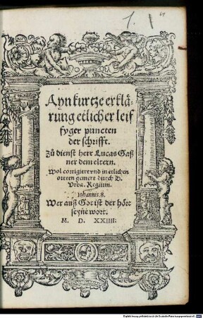 Ayn kurtze erklärung etlicher leiffyger puncten der schrifft : Zu dienst herr Lucas Gaßner dem eltern