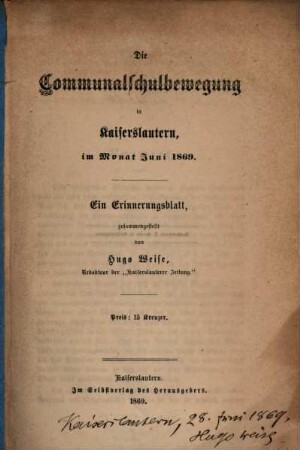 Die Communalschulbewegung in Kaiserslautern, im Monat Juni 1869 : Ein Erinnerungsblatt, zusammengestellt von Hugo Weise