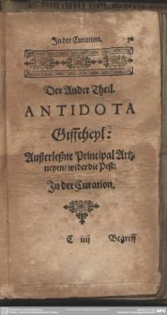 Der Ander Theil. Antidota Giffcheyl: Außerleßne Principal Artzneyen, wider die Pest: In der Curation