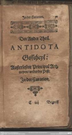 Der Ander Theil. Antidota Giffcheyl: Außerleßne Principal Artzneyen, wider die Pest: In der Curation