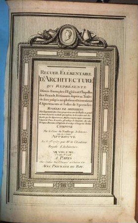 Recueil Elementaire D'Architecture, 7. 7e en 1767 et 8e en 1768: Qui Représente Divers Exemples d'Eglises et Chapelles des Grands Bâtiments depuis 12. Toises de face jusqu'a 120. plusieurs Décorations d'Apartements et Salles de Spectacles ..