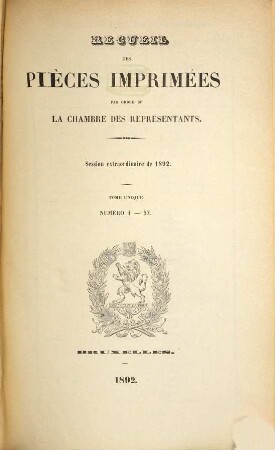 Recueil des pièces imprimées par ordre de la Chambre des Représentants. Session extraordinaire. 1892