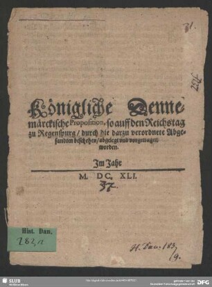 Königliche Dennemärckische Proposition, so auff den Reichstag zu Regenspurg, durch die darzu verordnete Abgesandten beschehen, abgelegt und vorgetragen worden. Im Jahr M.DC.XLI.