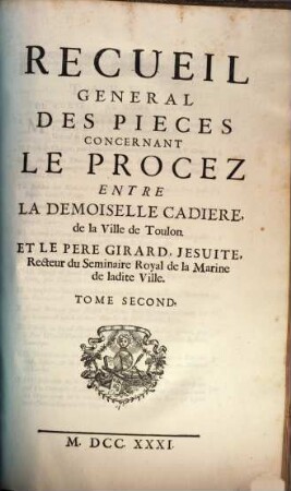 Recueil général des pièces concernant le Procès entre la Dem. Cadiere et le P. Girard Jésuite, 2