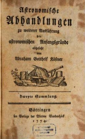 Astronomische Abhandlungen : zu weiterer Ausführung der astronomischen Anfangsgründe, Zweyte Sammlung
