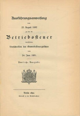 Ausführungsanweisung vom 23. August 1892 zu den die Betriebssteuer betreffenden Vorschriften des Gewerbesteuergesetzes vom 24. Juni 1891