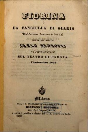 Fiorina o La fanciulla di Glaris : melodramma semiserio in due atti ; da rappresentarsi sul Teatro di Padova l'autunnino 1852