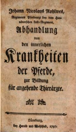 Johann Nicolaus Rohlwes, Regiments Pferdearzt bey dem Hannoverschen Leib-Regiment, Abhandlung von den innerlichen Krankheiten der Pferde zur Bildung für angehende Thierärzte