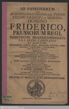 Ad Panegyricum, Quo ... Friderico, Prussorum Regi ... Anno 1701. d. 18. Januar. Borussiae Coronam gloriose capessenti ... gratulabitur M. Michael Schreiber, Eloqu. P. P. Ord. & Bibliothec. Wallenrod. ... Cives cumprimis suos, qua decet humanitate, invitat Rector Et Senatus Acad. Regiomontanae