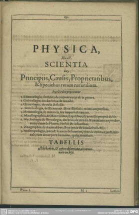 Physica, Hoc est, Scientia De Principiis, Causis, Proprietatibus, & Speciebus rerum naturalium