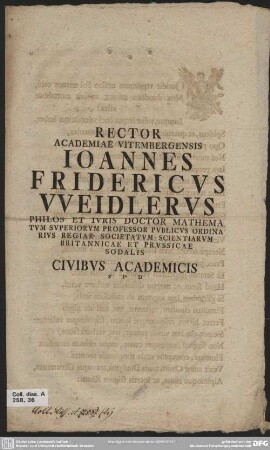 Rector Academiae Vitembergensis Joannes Fridericus Weidlerus Philos. Et Iuris Doctor Mathematum Superiorum Professor Publicus Ordinarius Regiar. Societatum Scientiarum Britannicae Et Prussicae Sodalis Civibus Academicis S. P. D