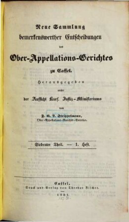 Neue Sammlung bemerkenswerther Entscheidungen des Ober-Appellations-Gerichtes zu Cassel = Collectionis notabiliorum decisionum Supremi Tribunalis Appellationum Hasso-Cassellani, 7,1/3. 1851/52