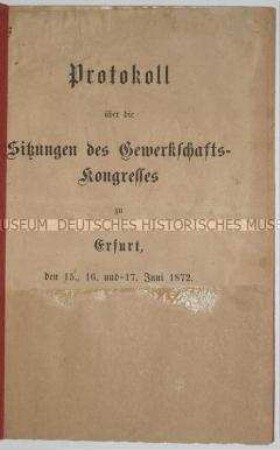 Protokoll über die Sitzungen des Gewerkschaftskongresses in Erfurt vom 15.-17. Juni 1872