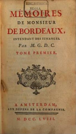 Mémoires De Monsieur De Bordeaux, Intendant Des Finances. Tome Premier
