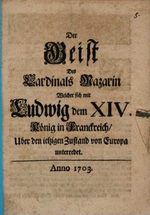 Der Geist des Cardinals Mazarin Welcher sich mit Ludwig dem XIV. König in Franckreich, Uber den ietzigen Zustand von Europa unterredet
