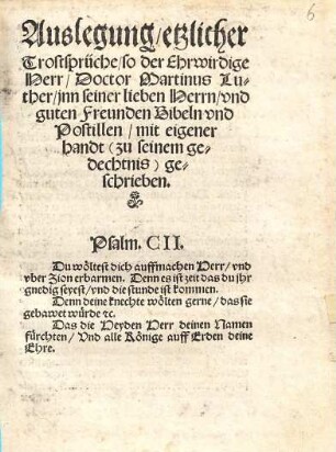 Auslegung etzlicher Trostsprüche so der Ehrwirdige Herr Doctor Martinus Luther jnn seiner lieben Herrn vnd guten Freunden Bibeln vnd Postillen mit eigener handt (zu seinem gedechtnis) geschrieben