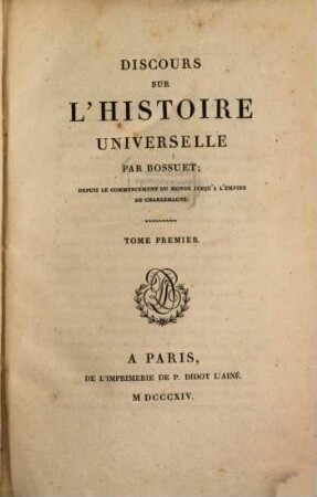 Discours sur l'histoire universelle : depuis le commencement du monde jusqu'à l'empire de Charlemagne, 1