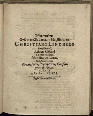 Tiliae votivae Quibus erectis Lauream Magisterialem Christiano Lindero Rochlicensi, Lubente Philurea d. XXIIX. Ianuarii solenniter collatam Gratulatum veniunt Promotores, Praeceptores, Consanguinei & Fautores