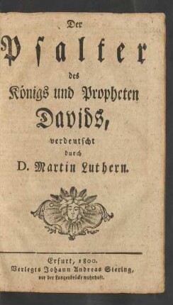 Der Psalter des Königs und Propheten Davids : verdeutscht durch D. Martin Luthern