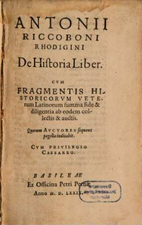 Antonii Riccoboni Rhodigini De Historia Liber : Cum Fragmentis Historicorum Veterum Latinorum summa fide & diligentia ab eodem collectis & auctis. Quorum Auctores sequens pagella indicabit