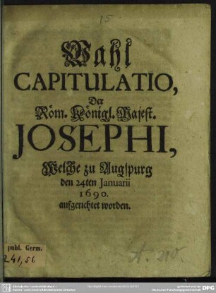 Wahl-Capitulatio, Der Röm. Königl. Majest. Josephi, Welche zu Augspurg den 24ten Januarii 1690 aufgerichtet worden