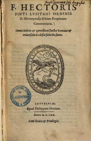 F. Hectoris Pinti Lvsitani ... in Esaiam Prophetam Commentaria : Omnia iudicio et correctioni sanctae Romanae et vniuersalis Ecclesiae subiecta sunto