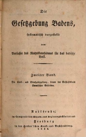 Die Gesetzgebung Badens, 2. Die Civil- und Strafgesetzgebung, ferner der Geschäftskreis sämmtlicher Behörden