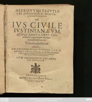 2,[1]: Hieronymi Treutleri Iurisconsulti Selectarum Disputationum, Ad Ius Civile Iustinianaeum, Quinquaginta Libris Pandectarum Comprehensum, Resolutiones absolutißimae