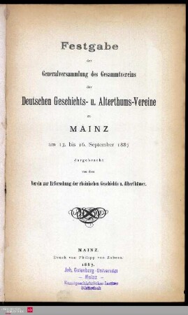 Festgabe der Generalversammlung des Gesamtvereins der Deutschen Geschichts- u. Altertums-Vereine zu Mainz am 13. bis 16. September 1887