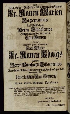 Der Woll-Edlen/ Groß-Ehr-und Tugendreichen Frauen/ Fr. Annen Marien Hagemanns Des Wollseelingen Herrn Schachtrups Hinterbliebenen ...
