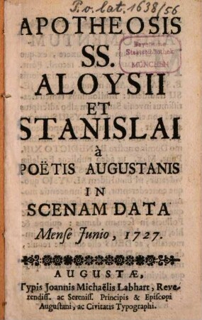 Apotheosis SS. Aloysii et Stanislai : à poëtis Augustanis in scenam data mense Junio, 1727