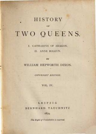 History of two queens : I. Catherine of Aragon; II. Anne Boleyn. 4