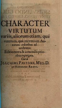 Character Virtutum variis, aliorum etiam, qua veterum, qua recentium Autorum coloribus adumbratus