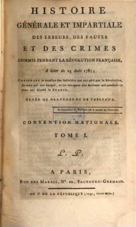 Histoire Générale Et Impartiale Des Erreurs, Des Fautes Et Des Crimes Commis Pendant La Révolution Française. 5, Convention Nationale ; T. 1