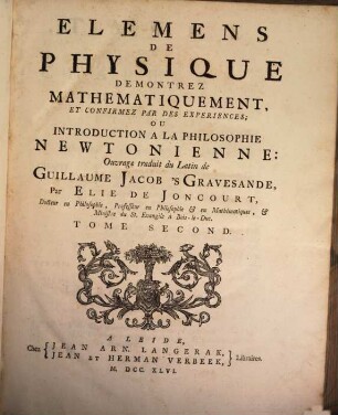 Elemens De Physique Demontrez Mathematiquement, Et Confirmez Par Des Experiences; Ou Introduction A La Philosophie Newtonienne. 2