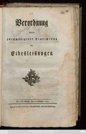 Verordnung wegen zweckmäßigerer Einrichtung der Eidesleistungen : De Dato Berlin, den 26. Oct. 1799.