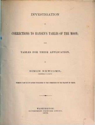 Papers relating to the Transit of Venus in 1874, prepared under the direction of the Commission authorized by Congress and published by authority of the Hon. Secretary of the Navy, 3. Investigation of corrections to Hansen's tables of the moon : with tables for their application