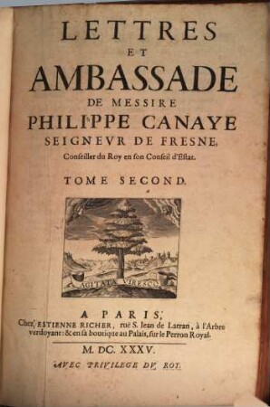 Lettres Et Ambassade De Messire Philippe Canaye Seigneur de Fresne, Conseiller du Roy en son Conseil d'Estat : Avec Un Sommaire De Sa Vie. Et un Recit particulier du Procés criminel fait au Mareschal de Biron, composé par Monsieur de la Gueste, lors Procureur General, 2