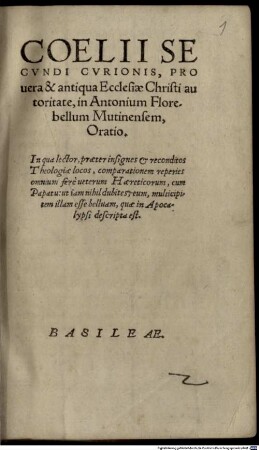 Coelii Secvndi Cvrionis, Pro uera & antiqua Ecclesiae Christi autoritate, in Antonium Florebellum Mutinensem, Oratio