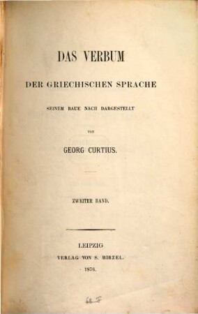 Das Verbum der griechischen Sprache : seinem Baue nach dargestellt von Georg Curtius. 2
