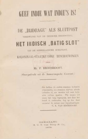 Geef Indie wat Indie's is! : de "Bijdrage" als sluitpost verdwijne van de Indische begrooting, het Indisch "batig slot" uit de Nederlandsche schatkist : koloniaal-staatkundige beschouwingen