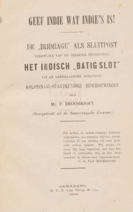 Geef Indie wat Indie's is! : de "Bijdrage" als sluitpost verdwijne van de Indische begrooting, het Indisch "batig slot" uit de Nederlandsche schatkist : koloniaal-staatkundige beschouwingen