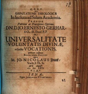 Ad disputationis theologicae in incluta ad Salam academia praeside ... Jo. Ernesto Gerhardo ... de universalitate voluntatis divinae, respectu vocationis, publicam syzētēsin bonos atque doctos invito M. Jo. Nicolaus Frank