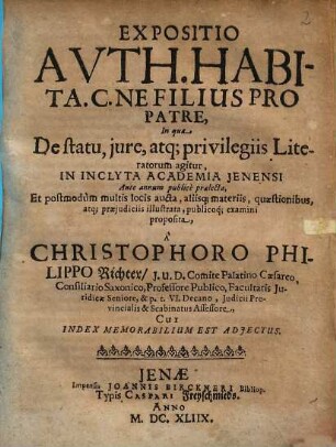 Expositio Auth. Habita. C. Ne Filius Pro Patre, In qua De Statu, iure, atq[ue] privilegiis Literatorum agitur : Cui Index Memorabilium Est Adiectus