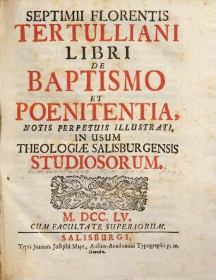 Septimii Florentis Tertulliani Libri De Baptismo Et Poenitentia : Notis Perpetuis Illustrati, In Usum Theologiae Salisburgensis Studiosorum