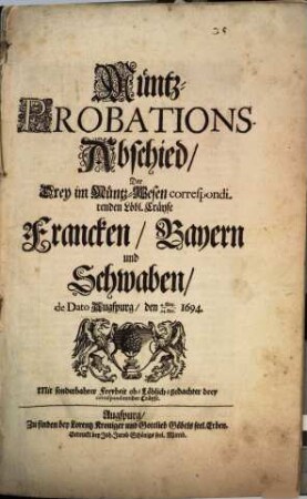 Müntz-Probations-Abschied, Der Drey im Müntz-Wesen correspondirenden Löbl. Cräyse Francken, Bayern und Schwaben, de Dato Augspurg, den 4. May./24. Apr. 1694.