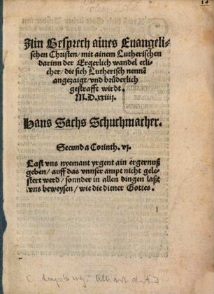 Ain Gesprech aines Euangelischen Christen, mit ainem Lutherischen darinn der Ergerlich wandel etlicher, die sich Lutherisch nenne[n], angezaigt, vnd brüderlich gestrafft wirdt : M.D.xxiiij
