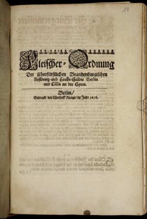 Fleischer-Ordnung Der Churfürstlichen Brandenburgischen Residentz- und Haubt-Städte Berlin und Cölln an der Spree : [Geschehen Cölln an der Spree/ den 6. Martii Anno 1656.]