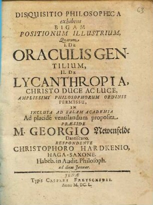 Disquisitio Philosophica exhibens Bigam Positionum Illustrium, Quarum I. De Oraculis Gentilium, II. De Lycanthropia