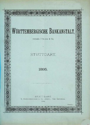 Jahres-Bericht pro ... des Vorstandes der Württembergischen Bankanstalt vorm. Pflaum & Co.. 1895 (1896) = ordentl. Generalversammlung 15